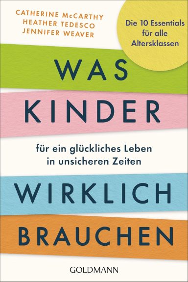Was Kinder für ein glückliches Leben in unsicheren Zeiten wirklich brauchen: