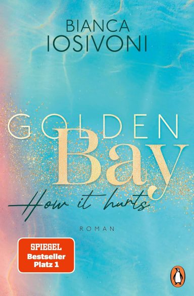 Golden Bay - How it hurts: Bianca Iosivoni Golden Bay - How it hurts: Bianca Iosivoni