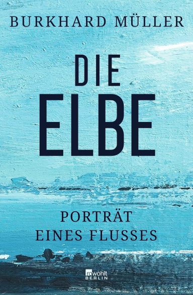 Die Elbe: Porträt eines Flusses Die Elbe: Porträt eines Flusses