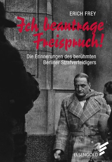 Ich beantrage Freispruch!: Erich Frey