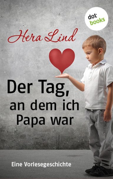 Der Tag, an dem ich Papa war: Hera Lind Der Tag, an dem ich Papa war: Hera Lind