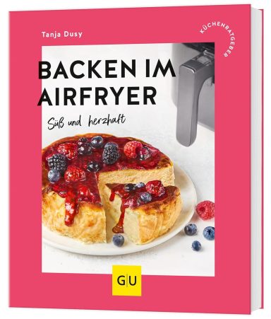 Backen im Airfryer: Süß und herzhaft Backen im Airfryer: Süß und herzhaft