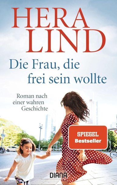 Die Frau, die frei sein wollte: Hera Lind Die Frau, die frei sein wollte: Hera Lind