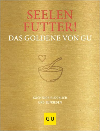 Seelenfutter! Das Goldene von GU Seelenfutter! Das Goldene von GU