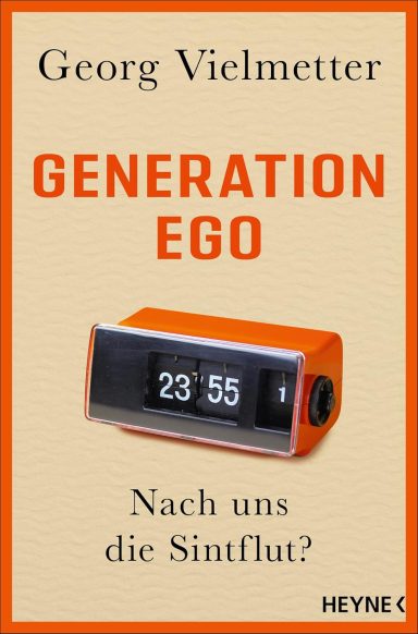 Generation Ego: Nach uns die Sintflut?