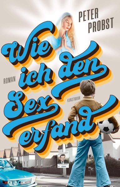 Wie ich den Sex erfand: Peter Probst Wie ich den Sex erfand: Peter Probst