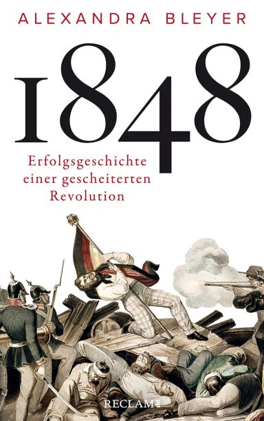 1848: Erfolgsgeschichte einer gescheiterten Revolution