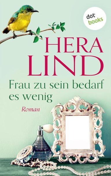 Frau zu sein bedarf es wenig: Hera Lind Frau zu sein bedarf es wenig: Hera Lind