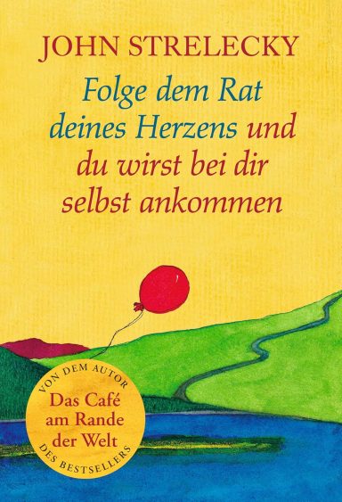 Folge dem Rat deines Herzens und du wirst bei dir selbst ankommen Folge dem Rat deines Herzens und du wirst bei dir selbst ankommen
