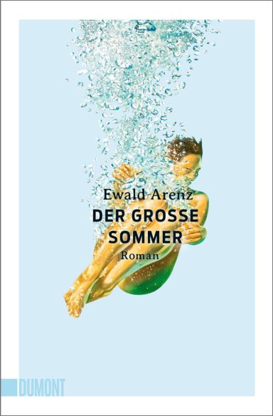 Der große Sommer: Ewald Arenz 